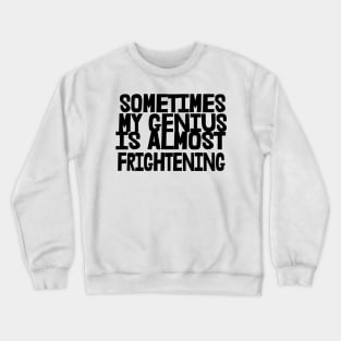 Sometimes My Genius is Almost Frightening, Funny Crewneck Sweatshirt